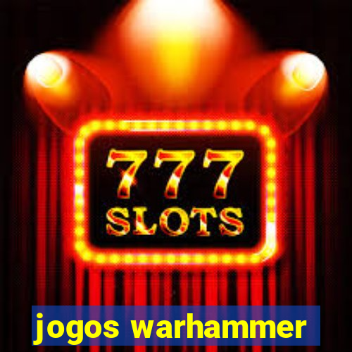 jogos warhammer