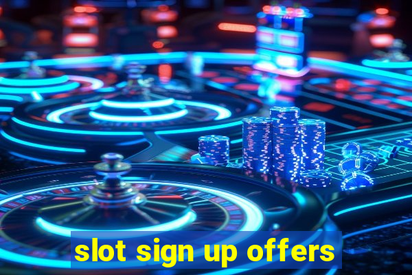 slot sign up offers