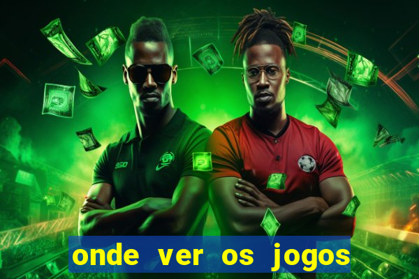 onde ver os jogos do brasileirao