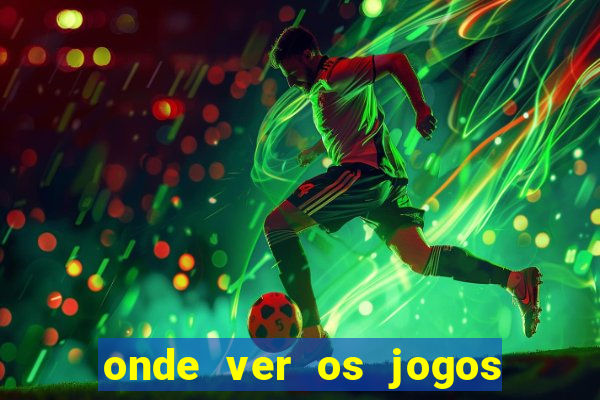 onde ver os jogos do brasileirao