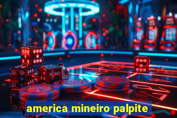 america mineiro palpite