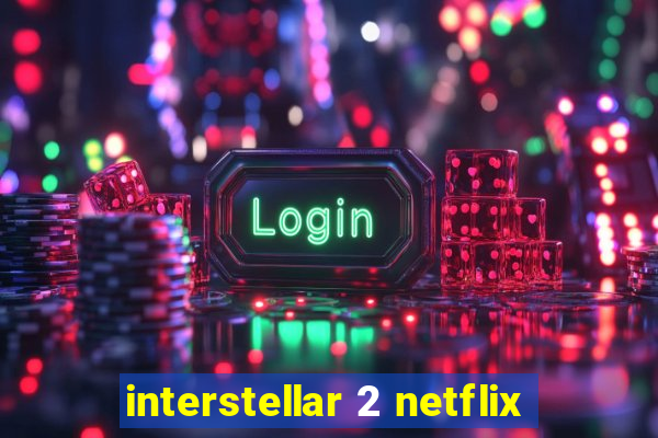 interstellar 2 netflix