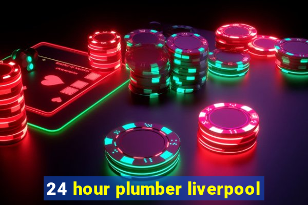 24 hour plumber liverpool