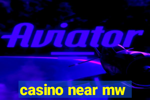 casino near mw