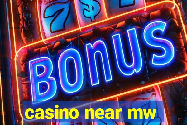 casino near mw