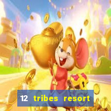 12 tribes resort casino rv park