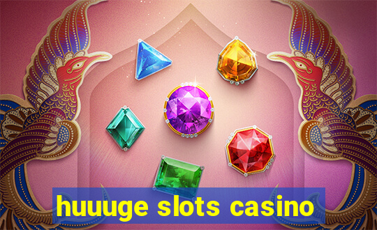 huuuge slots casino