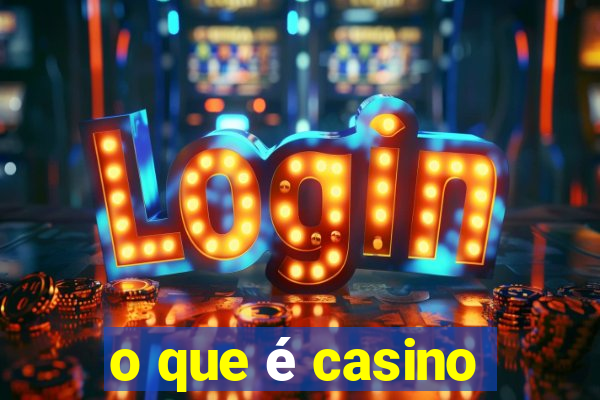 o que é casino