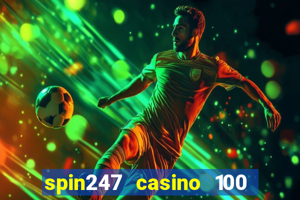 spin247 casino 100 free spins