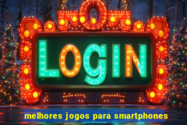 melhores jogos para smartphones