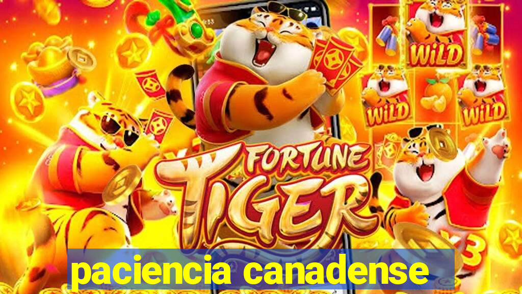 paciencia canadense