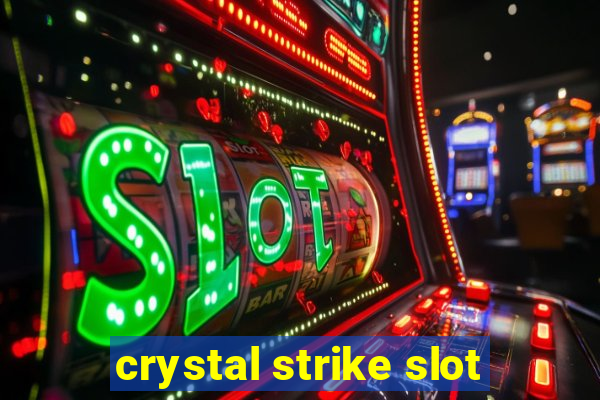 crystal strike slot