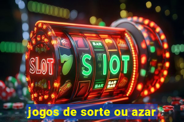 jogos de sorte ou azar