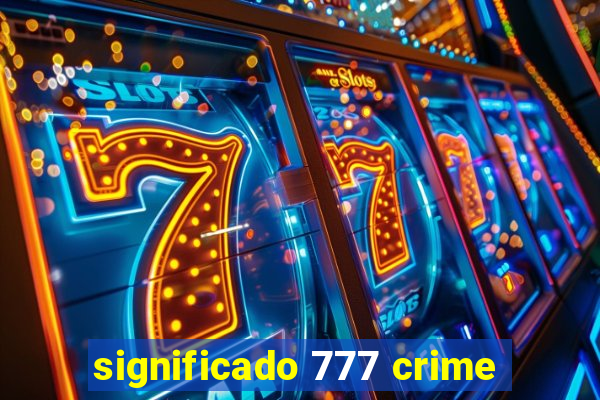 significado 777 crime