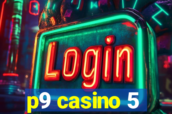 p9 casino 5