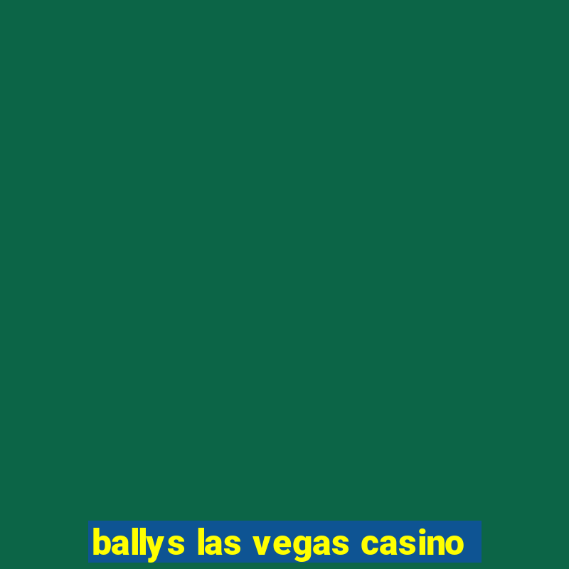 ballys las vegas casino