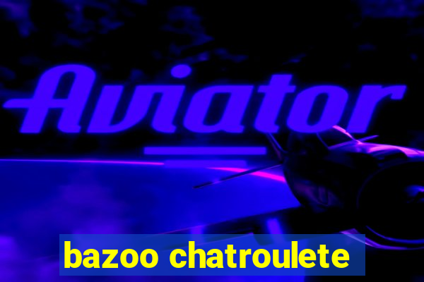 bazoo chatroulete