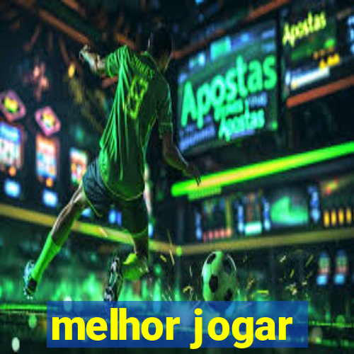 melhor jogar