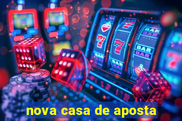 nova casa de aposta