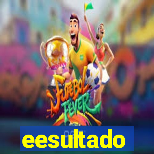 eesultado