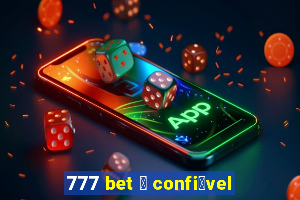 777 bet 茅 confi谩vel