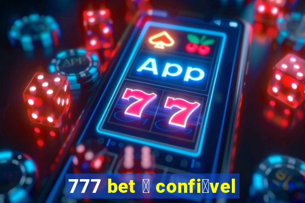 777 bet 茅 confi谩vel