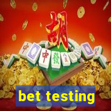 bet testing