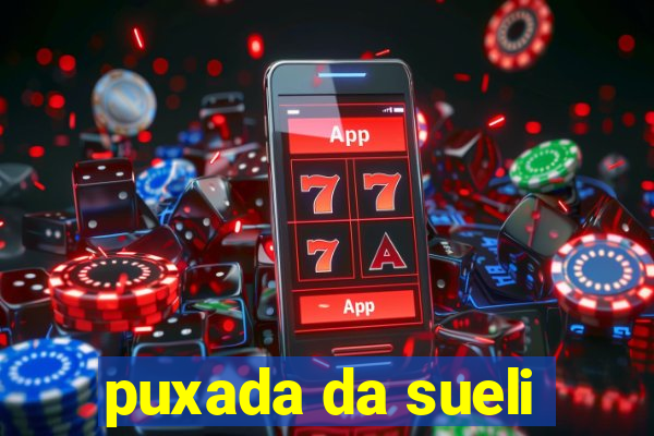 puxada da sueli