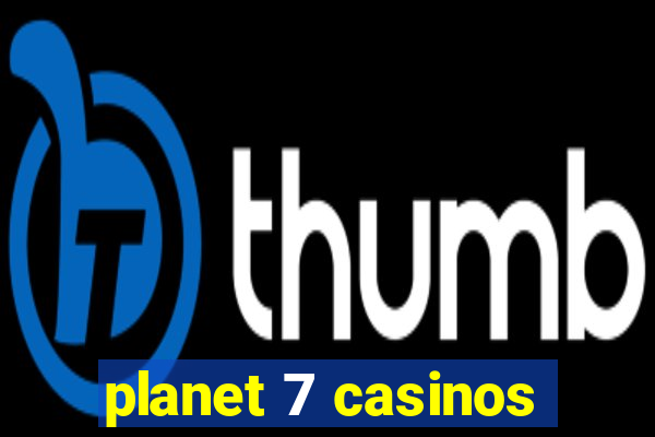 planet 7 casinos