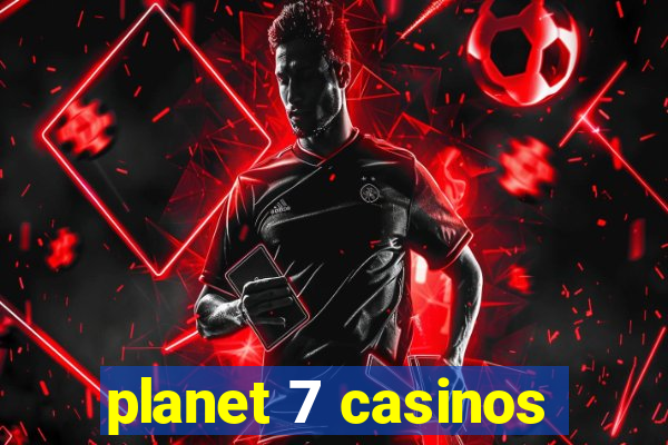 planet 7 casinos