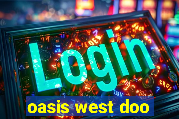 oasis west doo