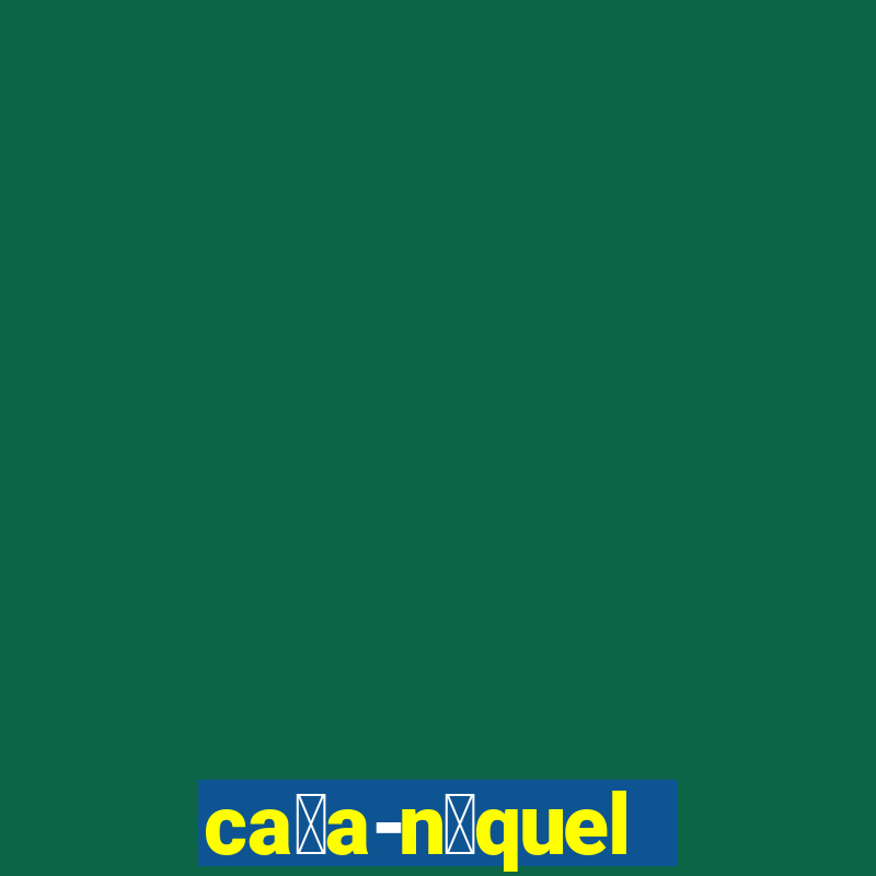 ca莽a-n铆quel online valendo dinheiro