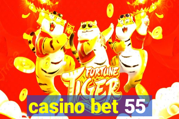 casino bet 55