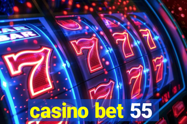 casino bet 55