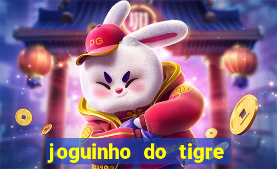 joguinho do tigre para ganhar dinheiro