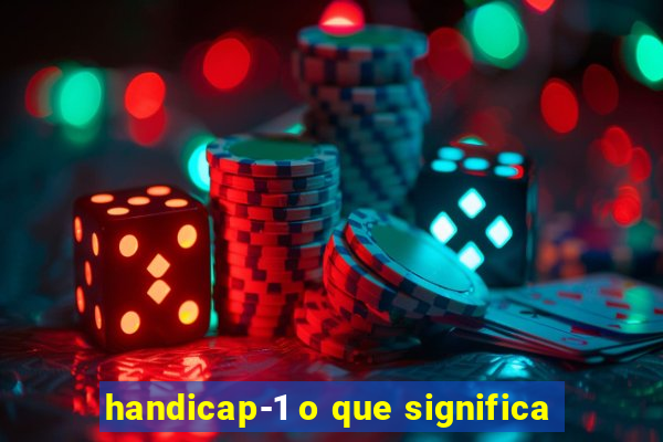 handicap-1 o que significa