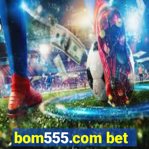 bom555.com bet