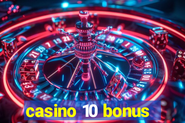 casino 10 bonus