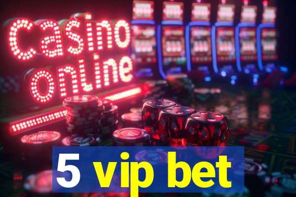 5 vip bet