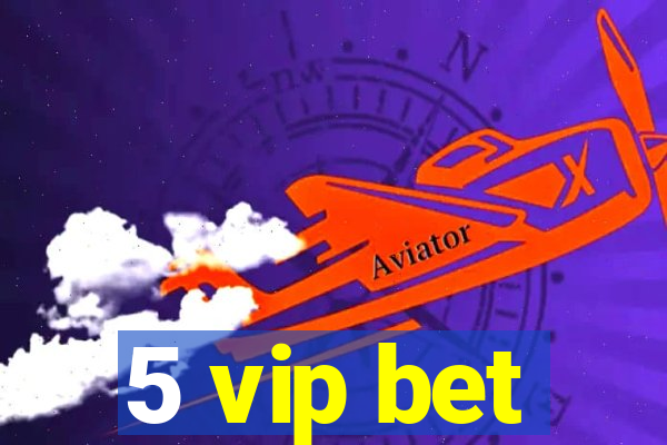 5 vip bet