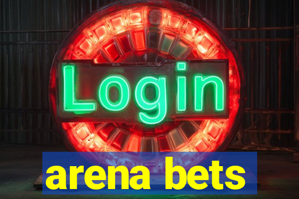 arena bets