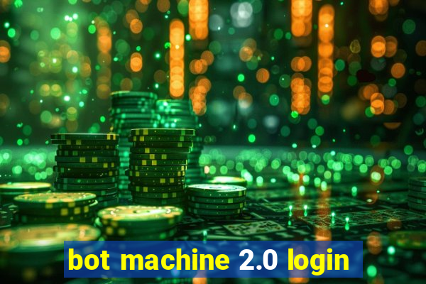 bot machine 2.0 login