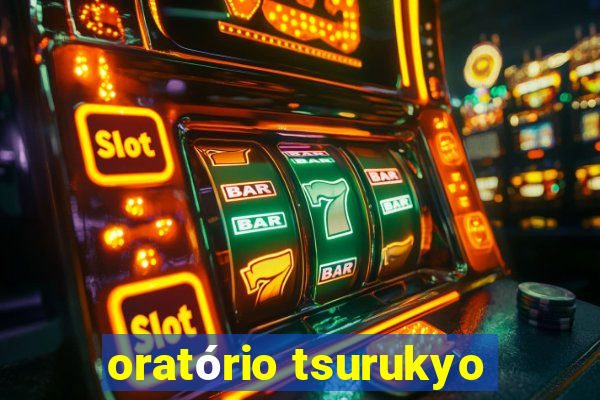 oratório tsurukyo