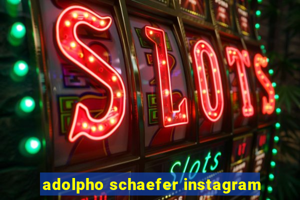 adolpho schaefer instagram