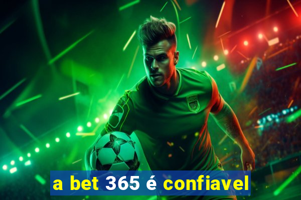 a bet 365 é confiavel