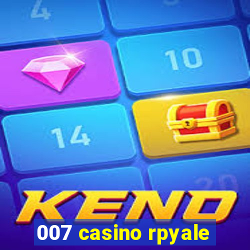 007 casino rpyale