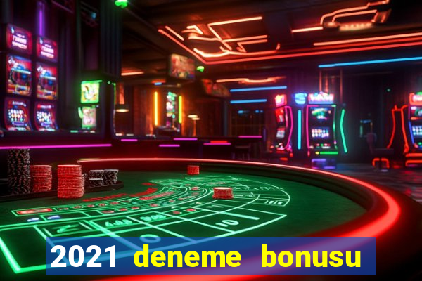 2021 deneme bonusu veren casino siteleri