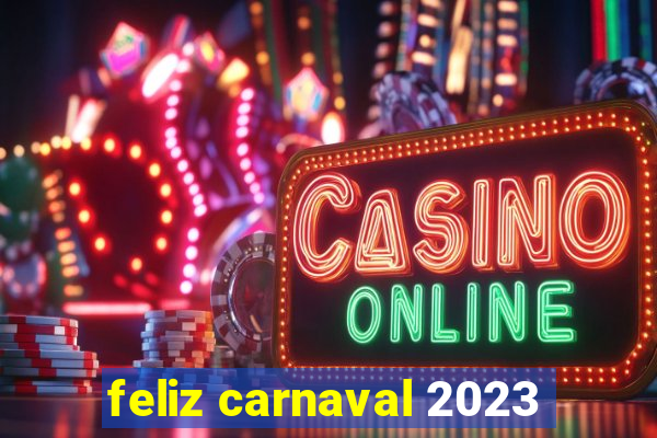 feliz carnaval 2023