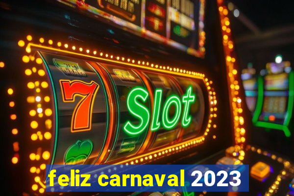 feliz carnaval 2023