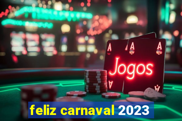 feliz carnaval 2023